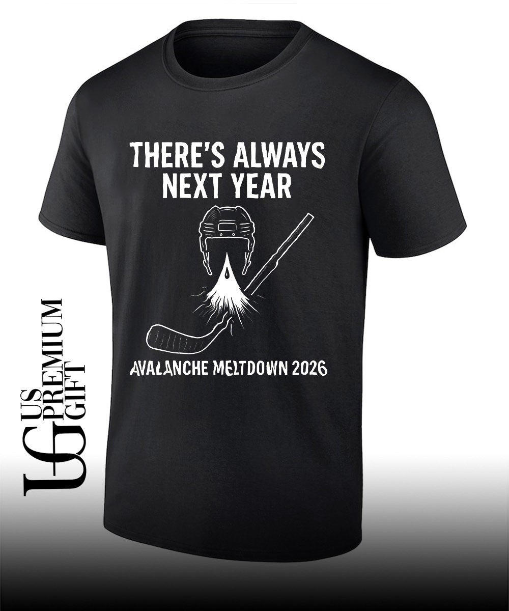 Colorado Avalanche hockey NHL there_s always next year Avalanche Meltdown 2026 shirt Unisex