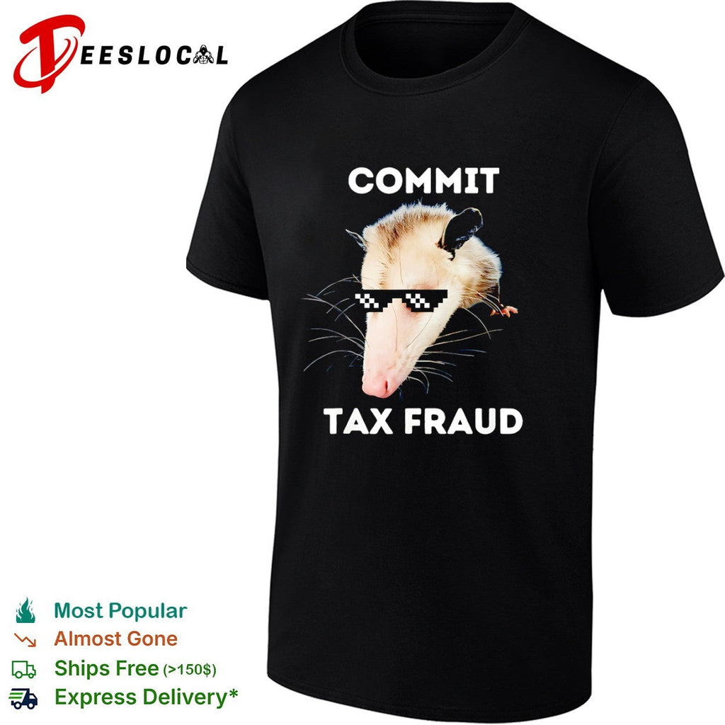 Commit Tax Fraud Opossum Shirt Unisex