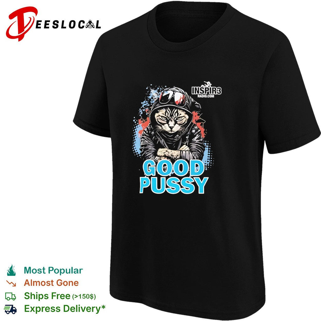 Cool Cat Good Pussy Inspir3 Radio Com Graphic Artistic Urban Animal Pop Culture shirt Unisex