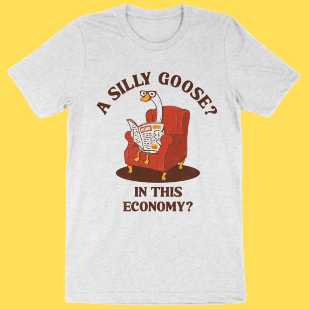 'A Silly Goose' Shirt Unisex