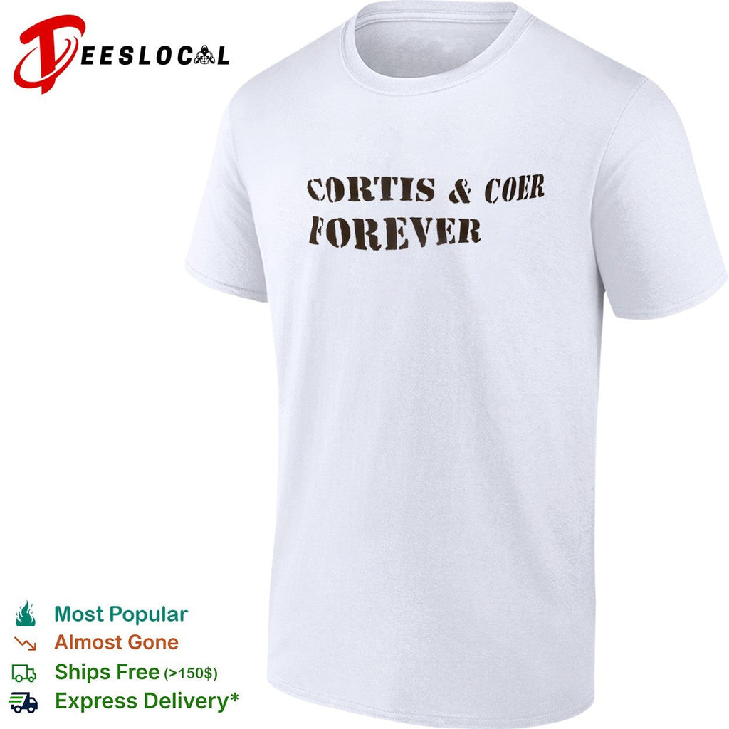 Cortis and Coer forever shirt Unisex