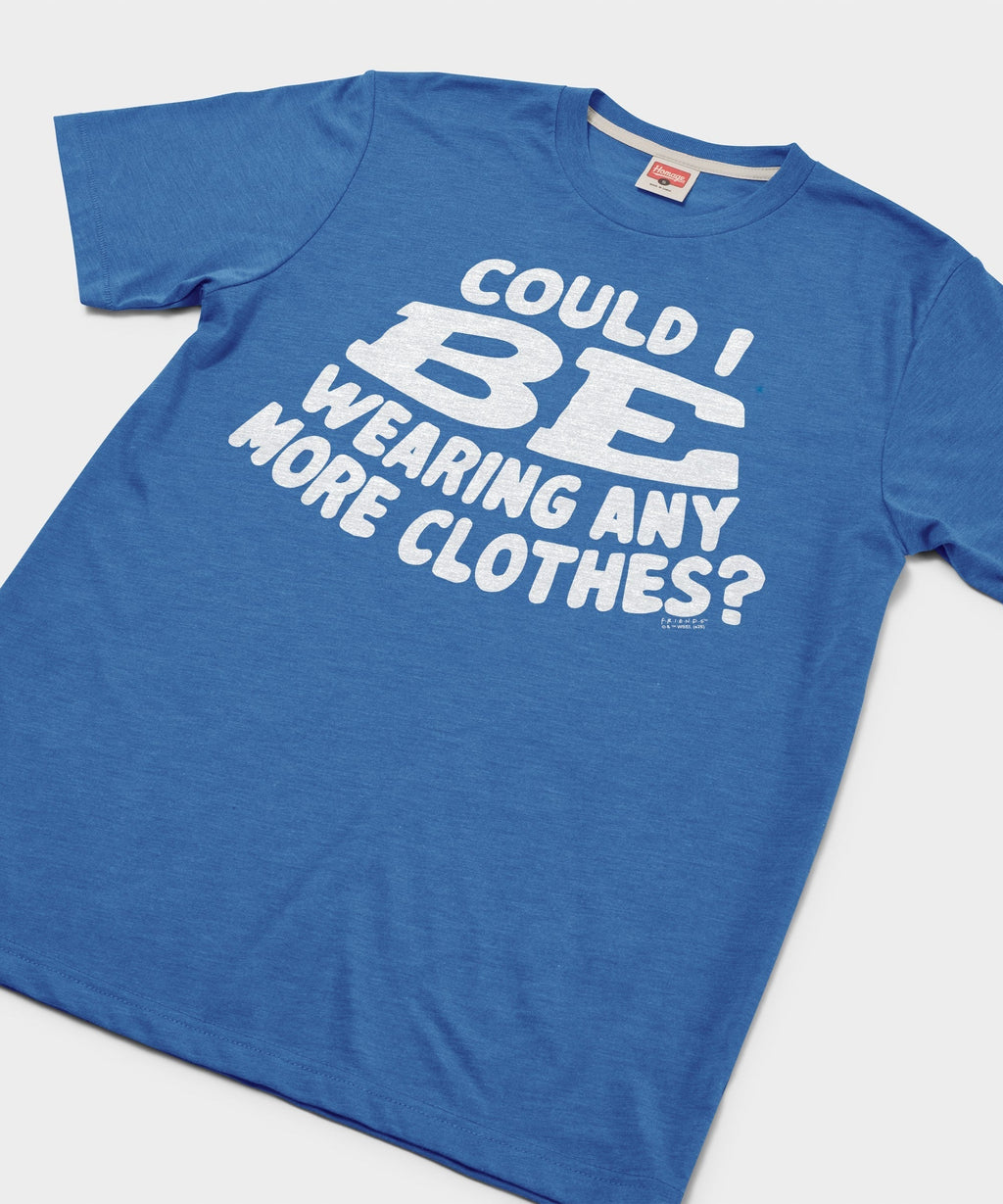 Could I BE Wearing Any More Clothes? Unisex