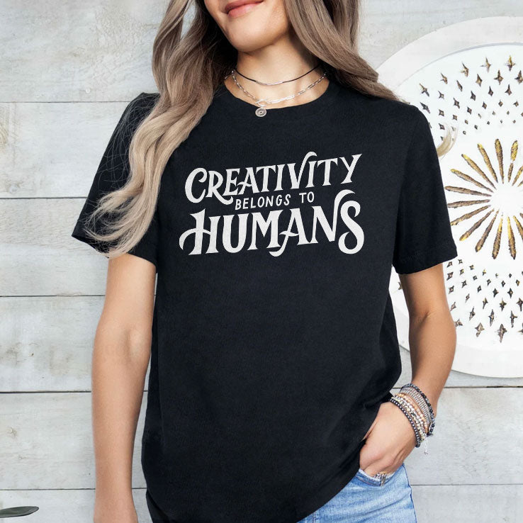 Creativity Belongs To Humans T Shirt Unisex