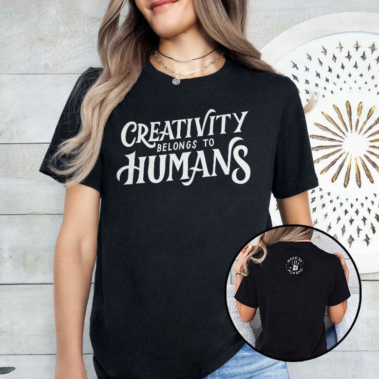 Creativity Belongs To Humans T Shirt Unisex