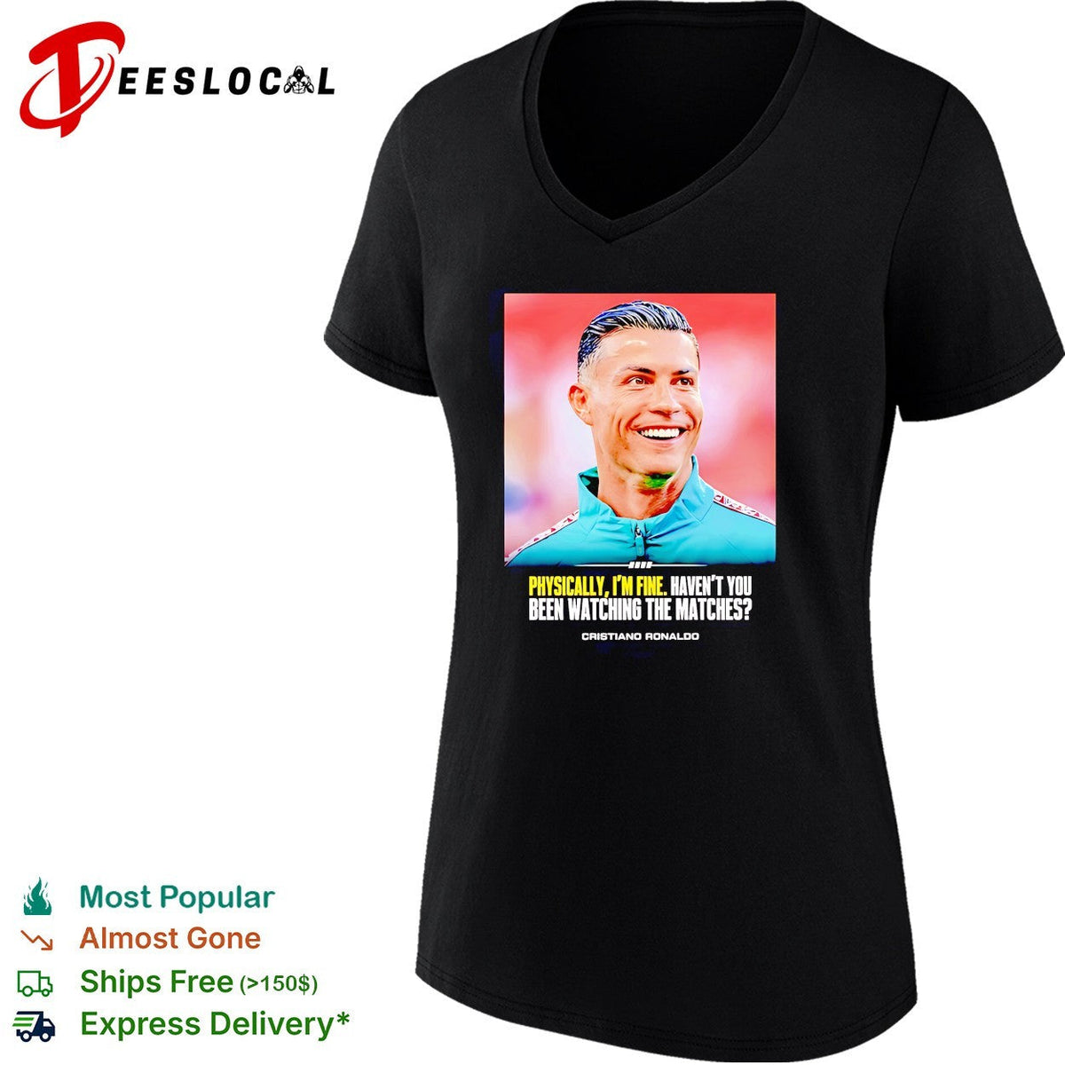 Cristiano Ronaldo smlie I feel very good havent you been watching the matches shirt Unisex