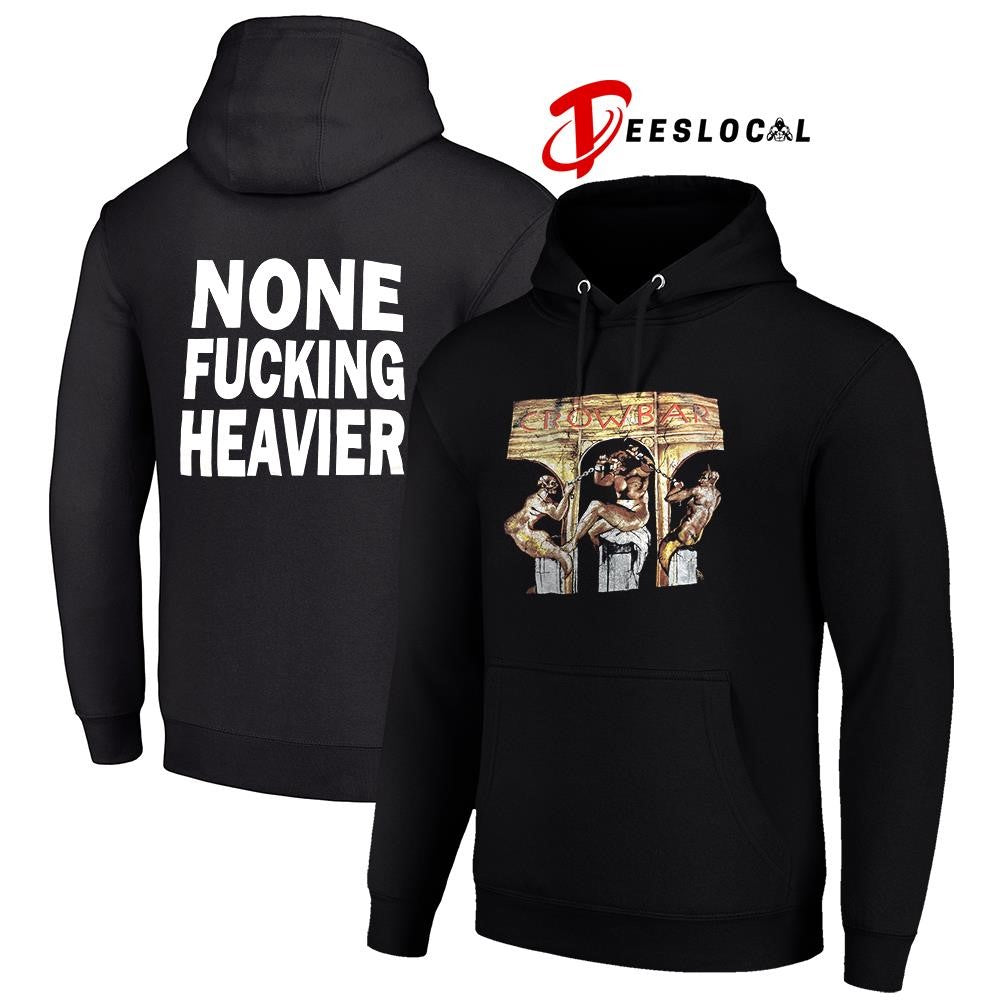 Crowbar none fucking heavier graphic shirt Unisex