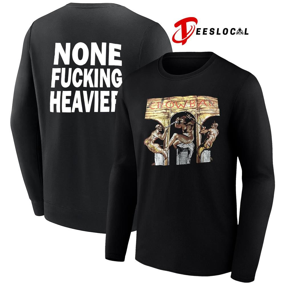 Crowbar none fucking heavier graphic shirt Unisex