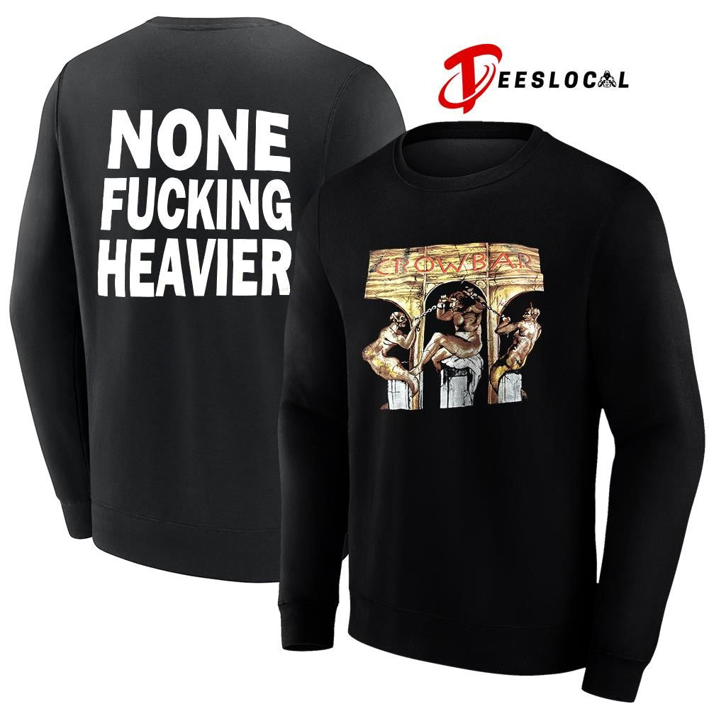 Crowbar none fucking heavier graphic shirt Unisex