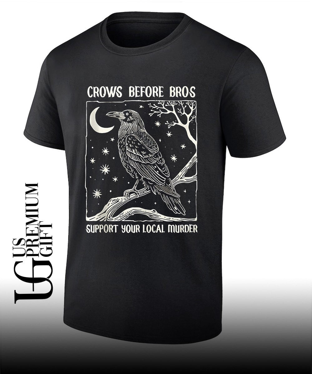 Crows Before Bros Support Your Local Murder shirt Unisex