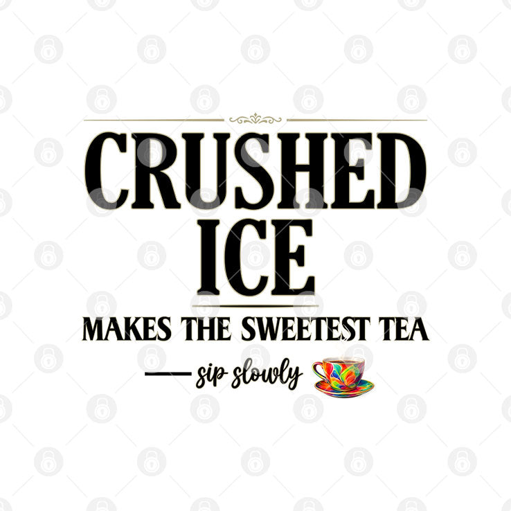 Crushed Ice Makes The Sweetest Tea Sip Slowly Shirt Unisex