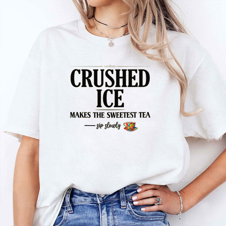 Crushed Ice Makes The Sweetest Tea Sip Slowly Shirt Unisex