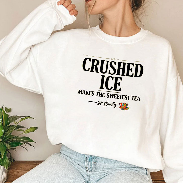 Crushed Ice Makes The Sweetest Tea Sip Slowly Shirt Unisex