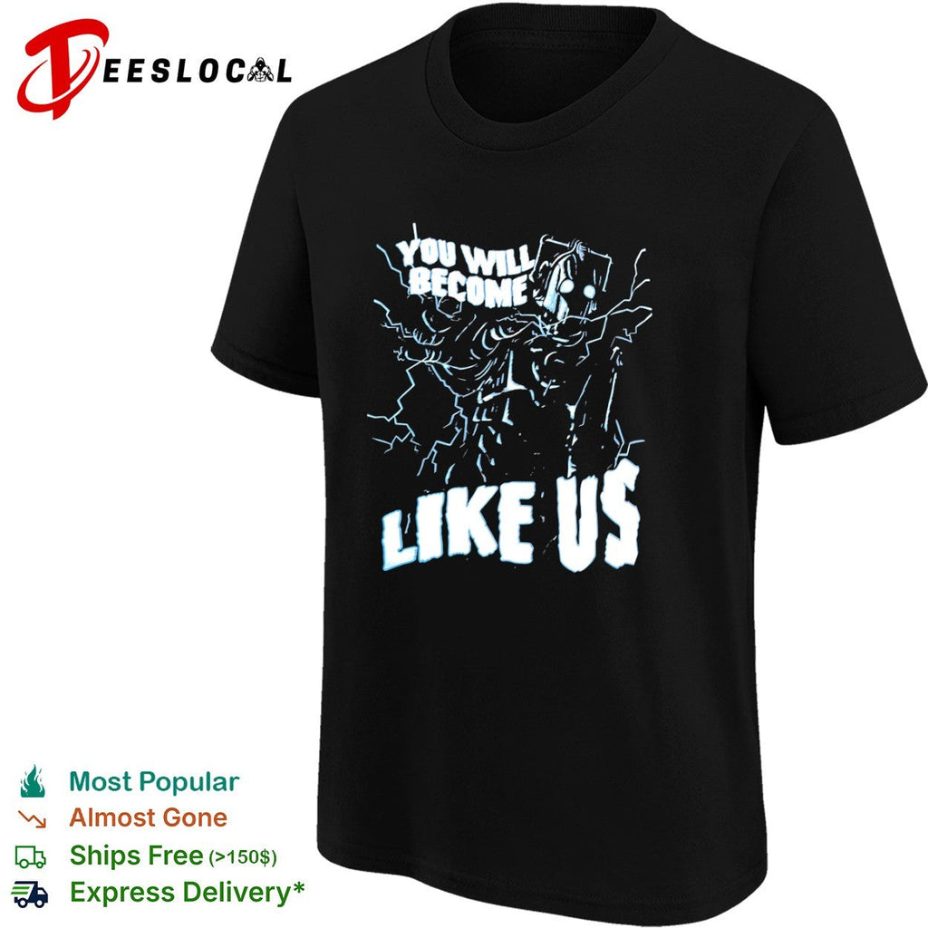 Cyberman You Will Become Like Us Doctor Who Science Fiction shirt Unisex