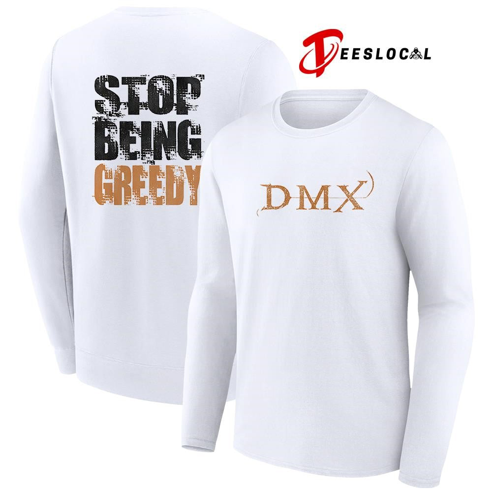 DMX stop being greedy text shirt Unisex