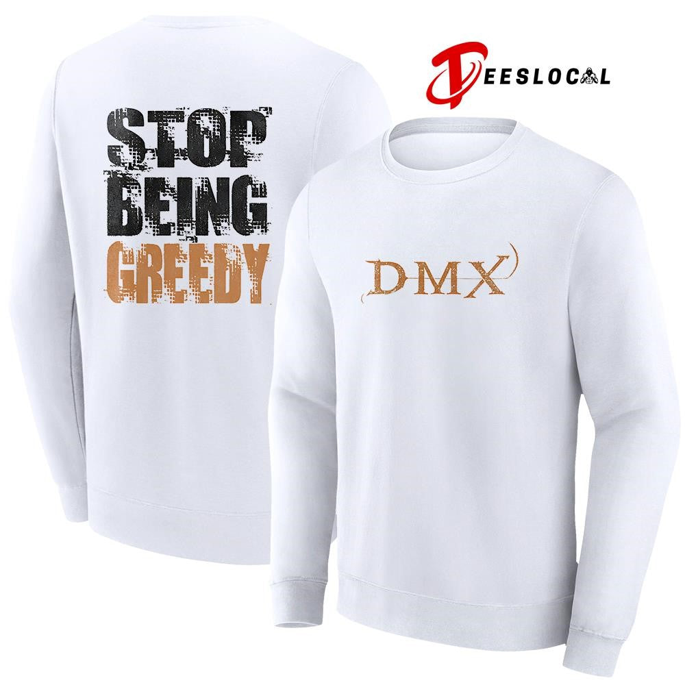 DMX stop being greedy text shirt Unisex