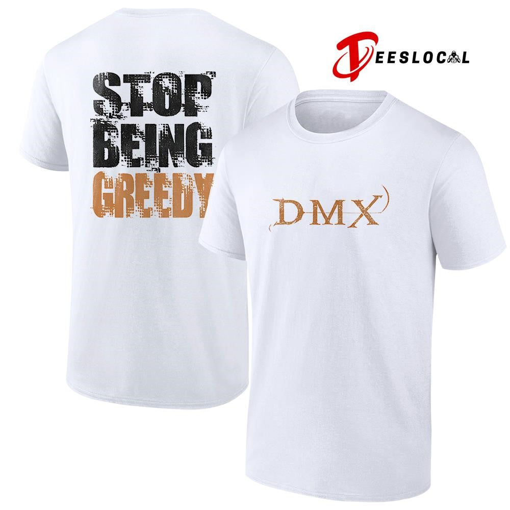 DMX stop being greedy text shirt Unisex