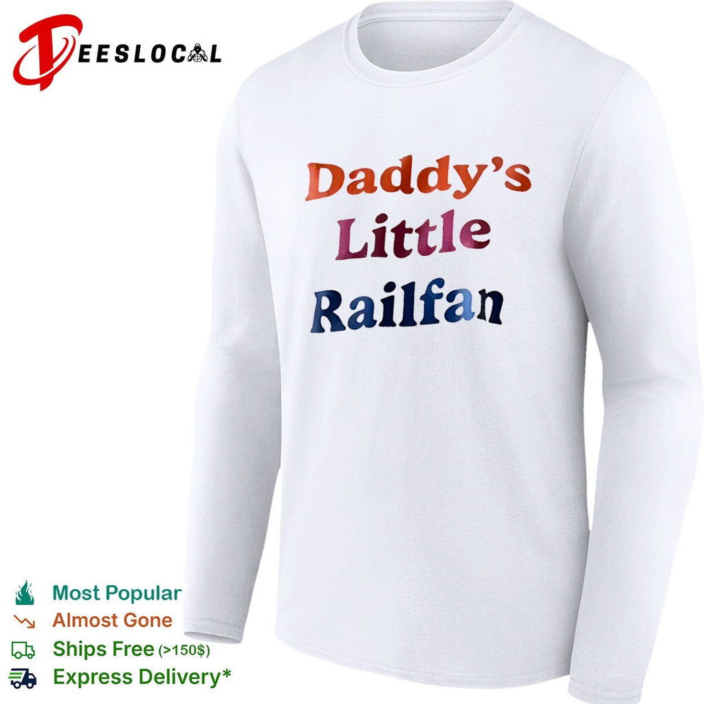 Daddy’s Little Railfan shirt Unisex