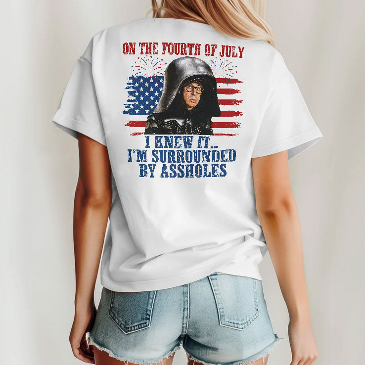 Dark Helmet Spaceballs I Knew It I’m Surrounded By Assholes 4th Of July T Shirt Unisex