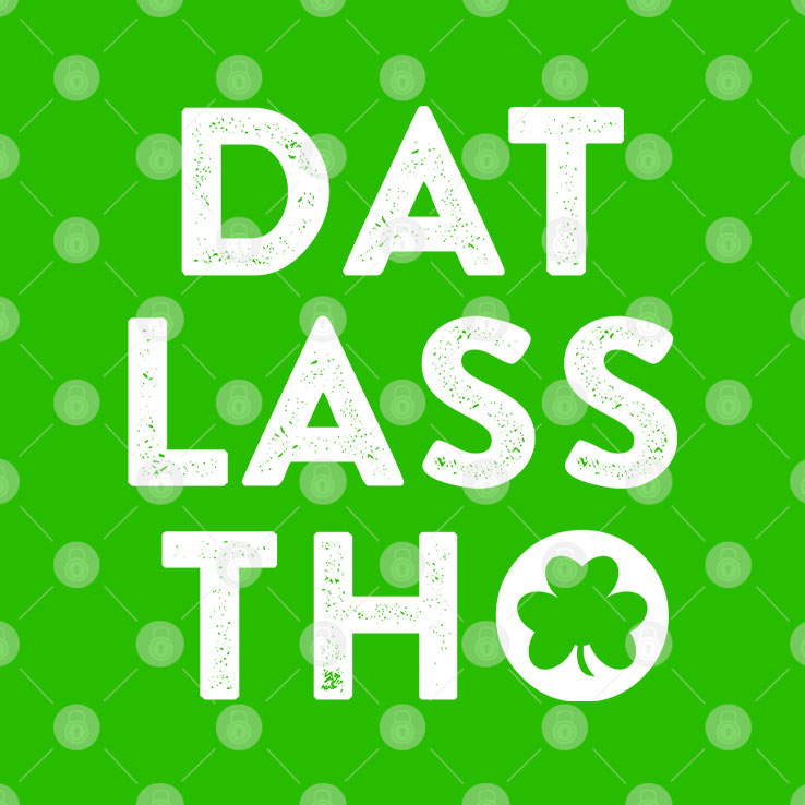 Dat Lass Tho Irish St Patrick’s Day Shirt Unisex