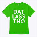 Dat Lass Tho Irish St Patrick’s Day Shirt Unisex