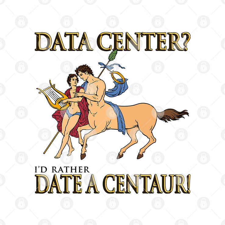 Data Center I’d Rather Date A Centaur Shirt Unisex