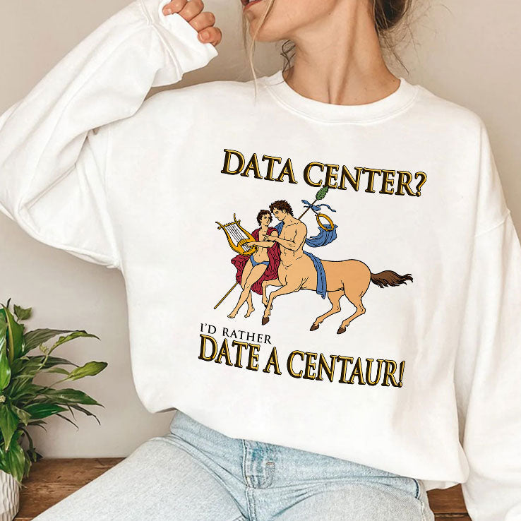 Data Center I’d Rather Date A Centaur Shirt Unisex