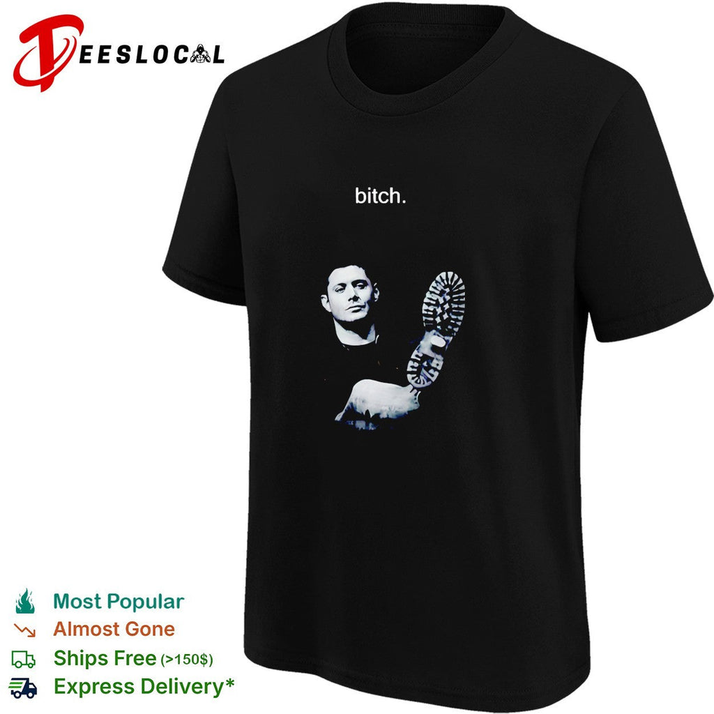 Dean Winchester Bitch graphic shirt Unisex