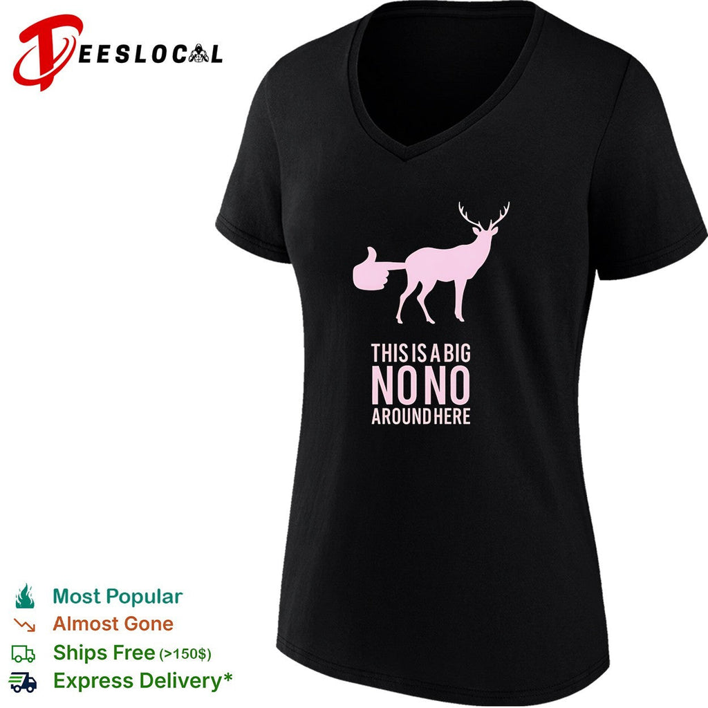 Deer this is a big no no around here humor shirt Unisex