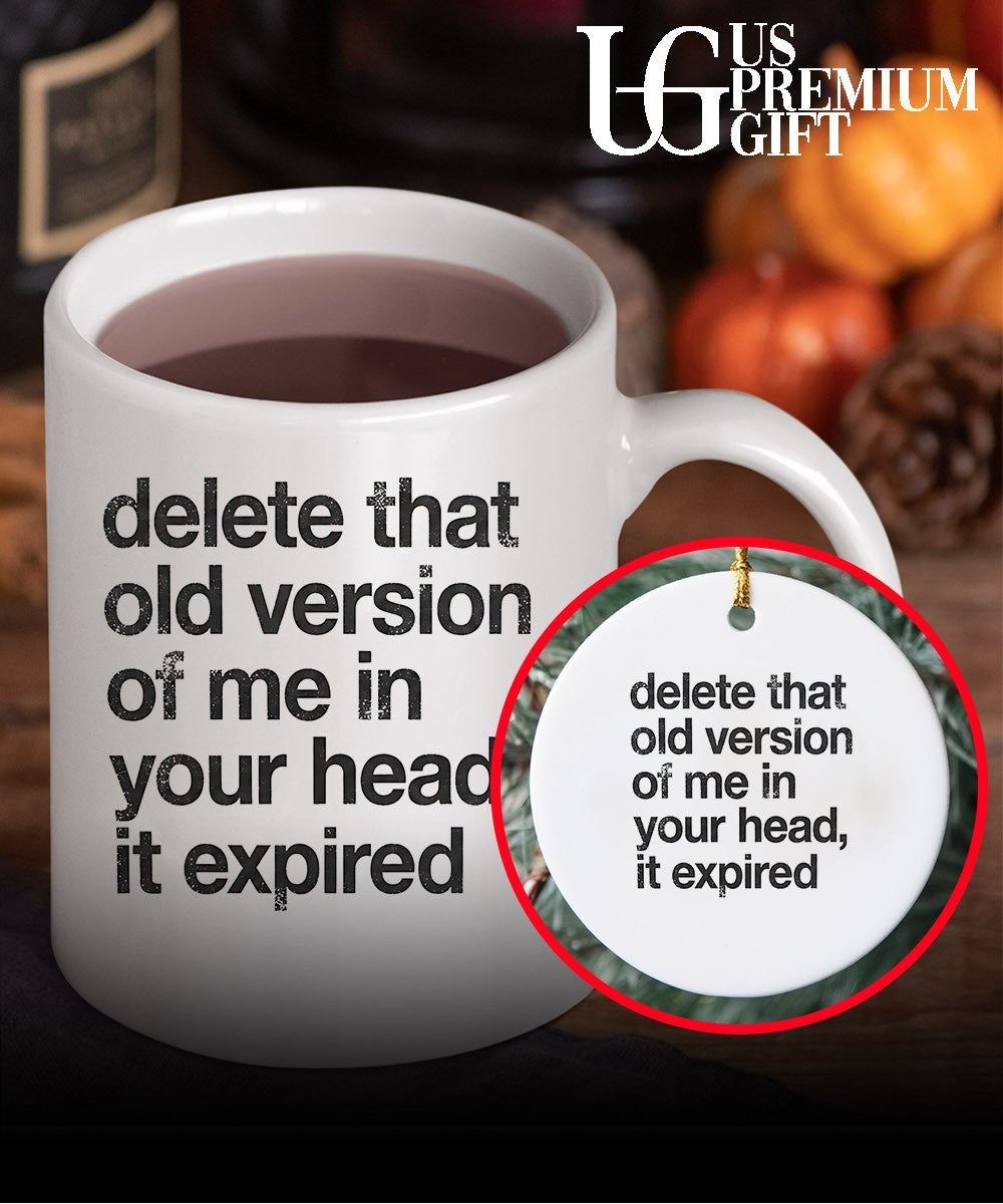 Delete that old version of me in your head it expired shirt Unisex