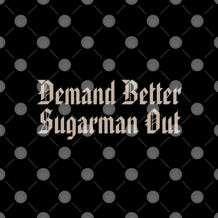 Demand Better Sugarman Out Shirt Unisex