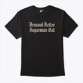 Demand Better Sugarman Out Shirt Unisex