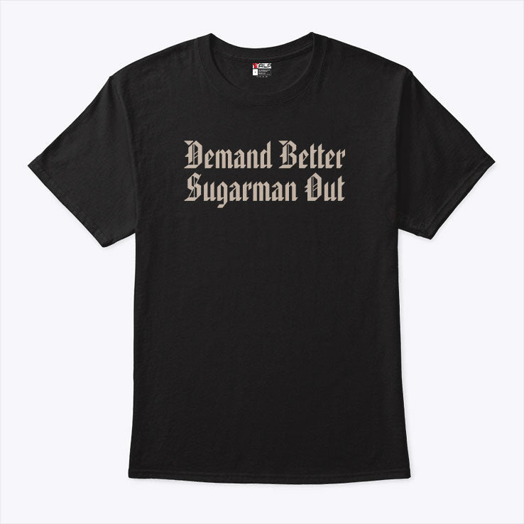 Demand Better Sugarman Out Shirt Unisex