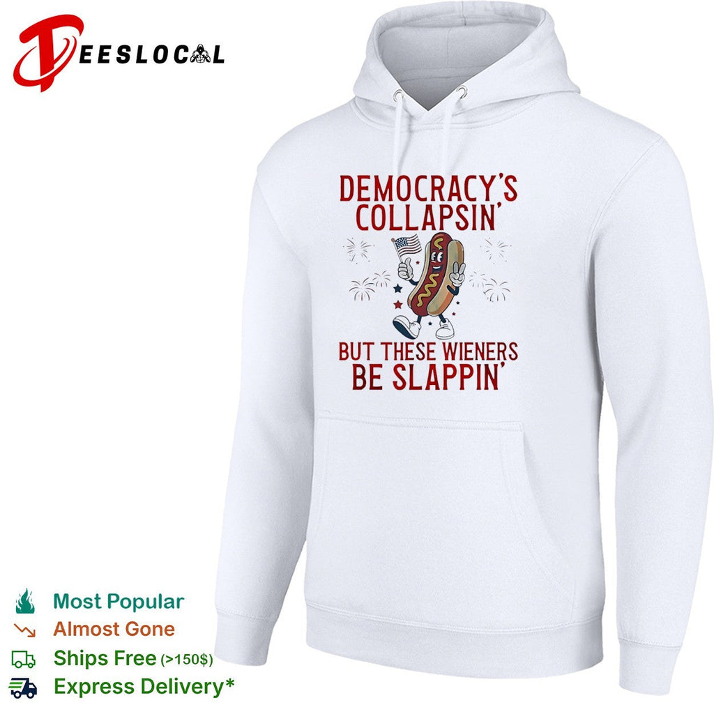 Democracy is collapsin but these wieners be slappin shirt Unisex