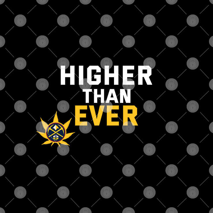 Denver Nuggets Higher Than Ever Unisex