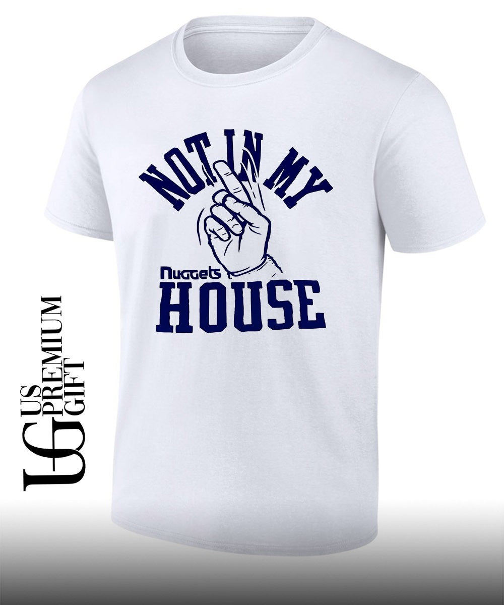 Denver Nuggets Not In My House shirt Unisex