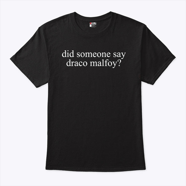 Did Someone Say Draco Malfoy T Shirt Unisex