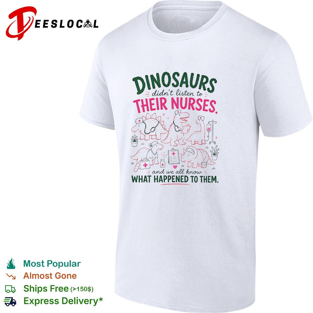 Dinosaurs didn’t listen to their nurses shirt Unisex