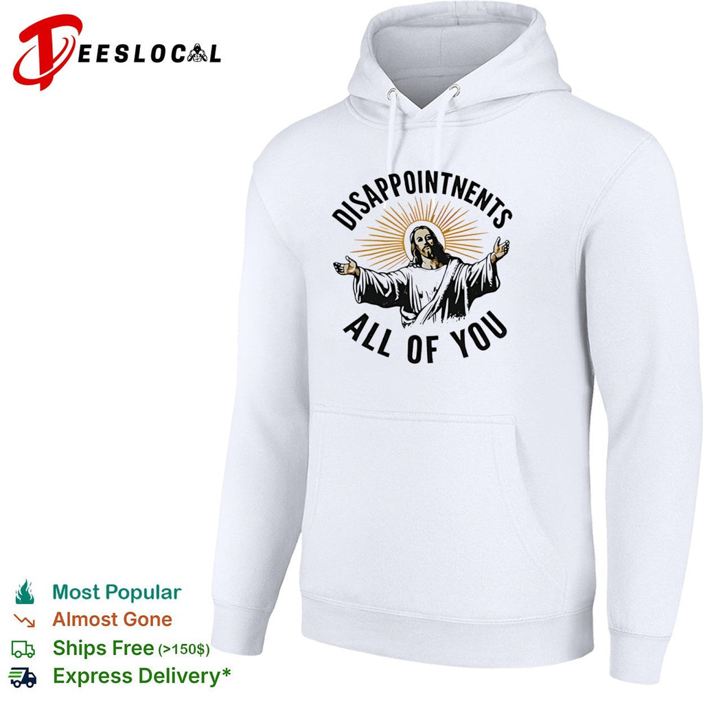 Disappointments all of you Jesus Christ parody shirt Unisex