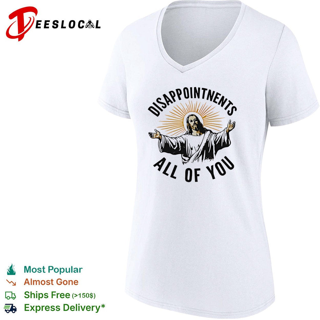 Disappointments all of you Jesus Christ parody shirt Unisex