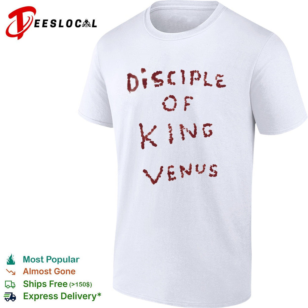 Disciple of King Venus shirt Unisex