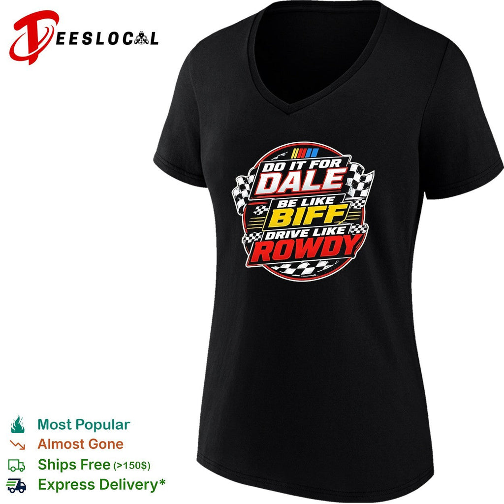 Do it for Dale be like Biff drive like Rowdy shirt Unisex
