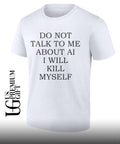 Do not talk to me about αι I will kill myself shirt Unisex