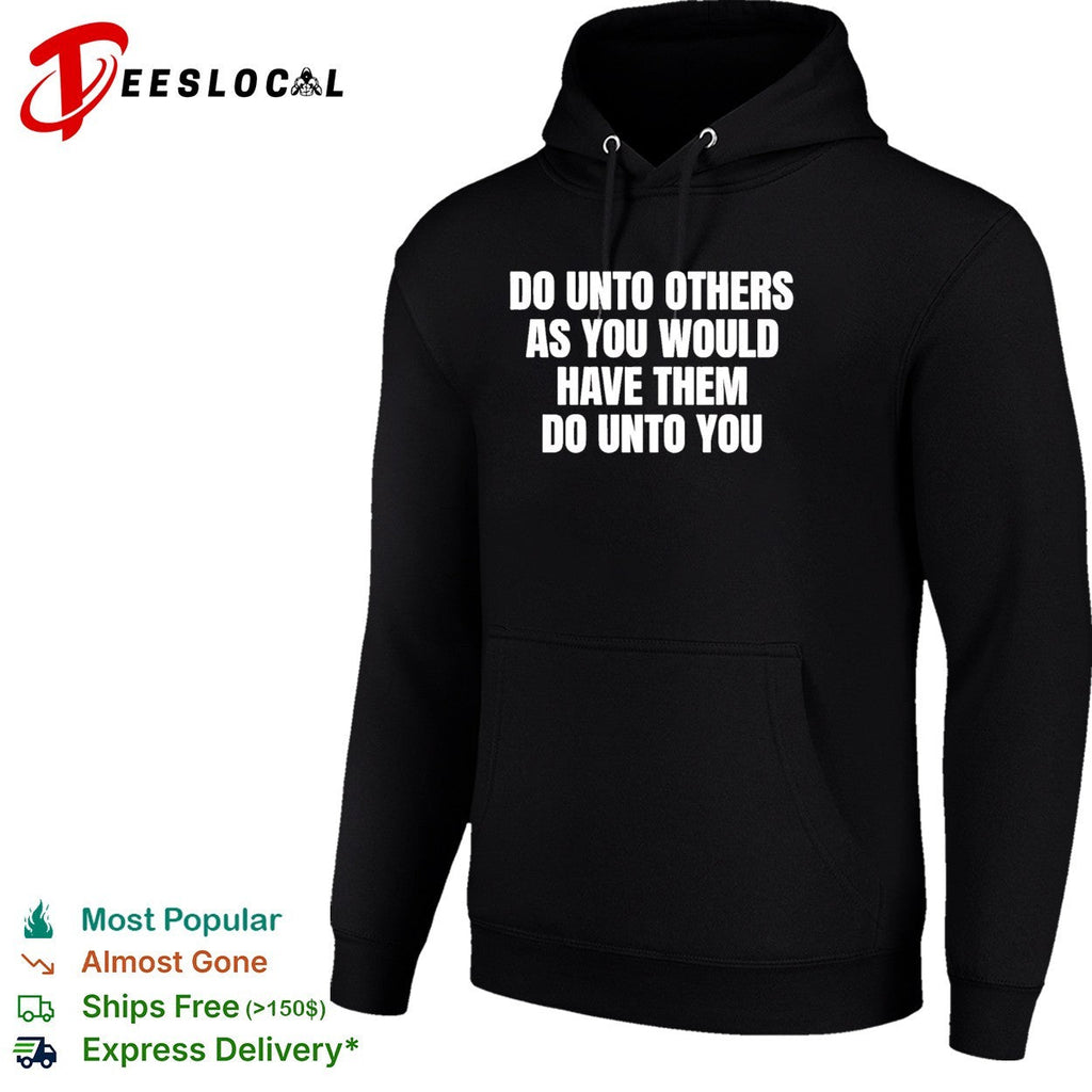 Do unto others as you would have them dounto you shirt Unisex