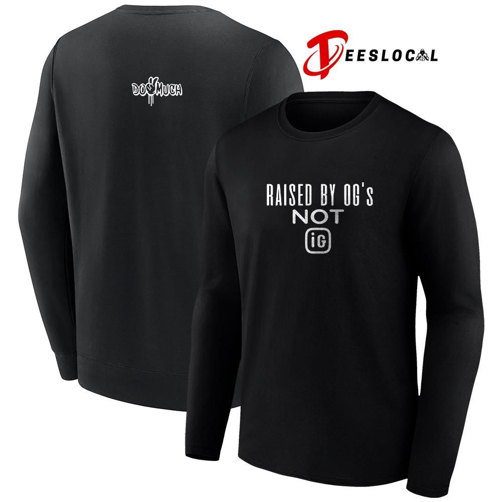 Do2muchent raised by OG’s not IG text shirt Unisex