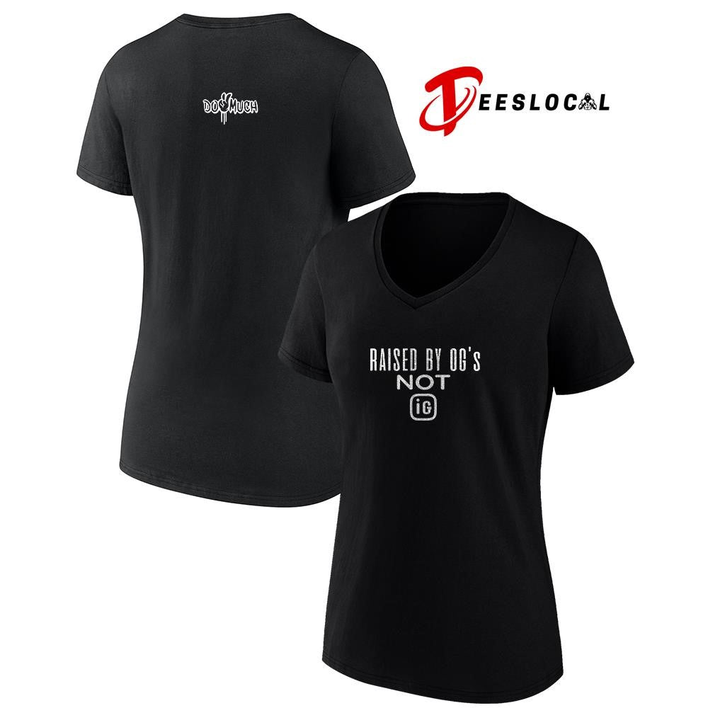 Do2muchent raised by OG’s not IG text shirt Unisex