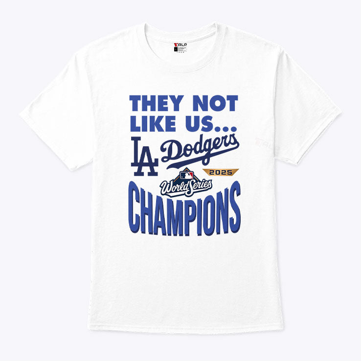 Dodgers 2025 World Series Champions They Not Like Us Shirt Unisex