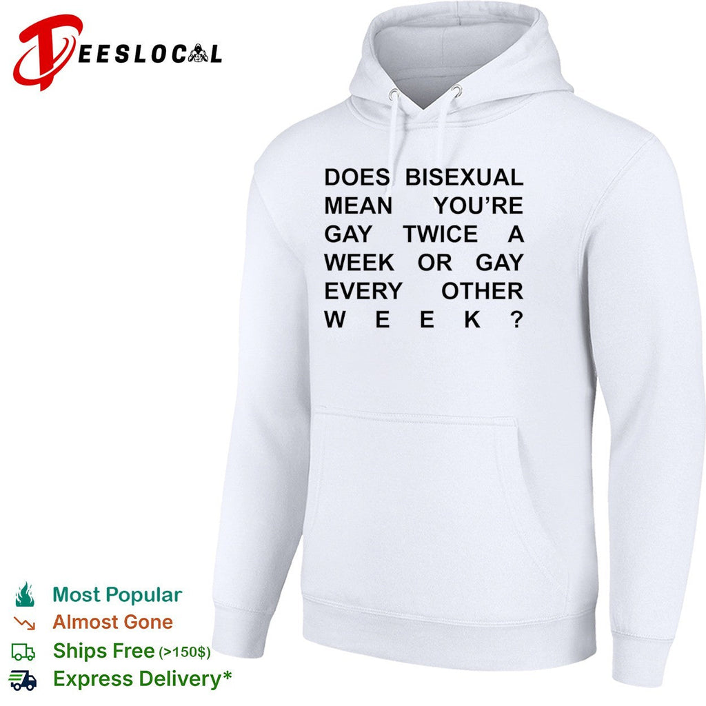 Does bisexual mean you are gay twice a week or gay every other week shirt Unisex