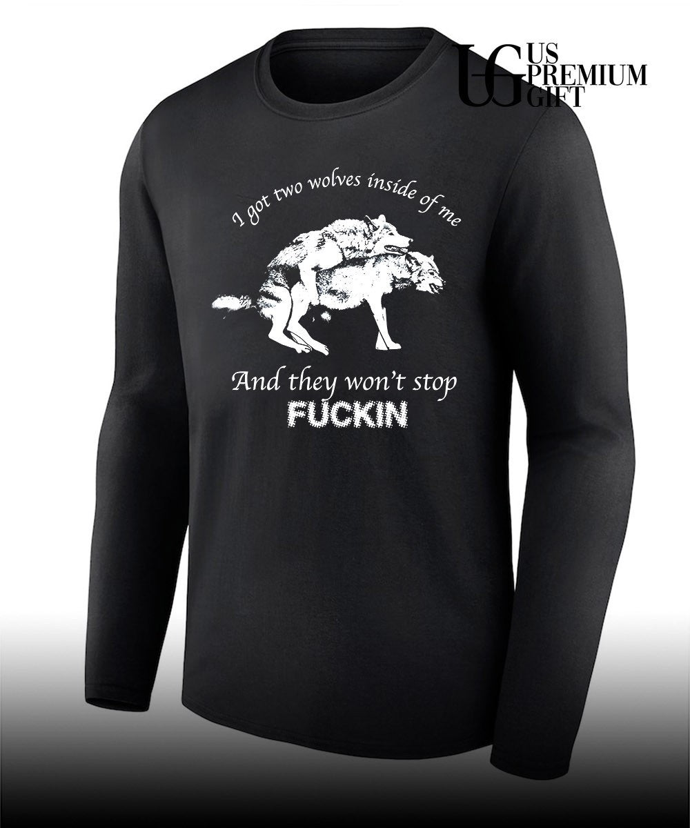 Dogs I got two wolves inside me and they won’t stop fucking shirt Unisex