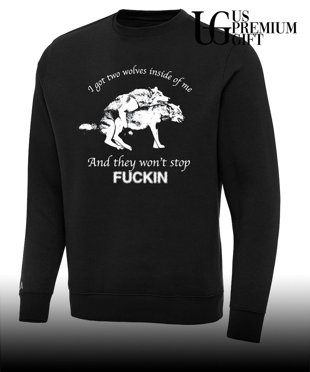 Dogs I got two wolves inside me and they won’t stop fucking shirt Unisex