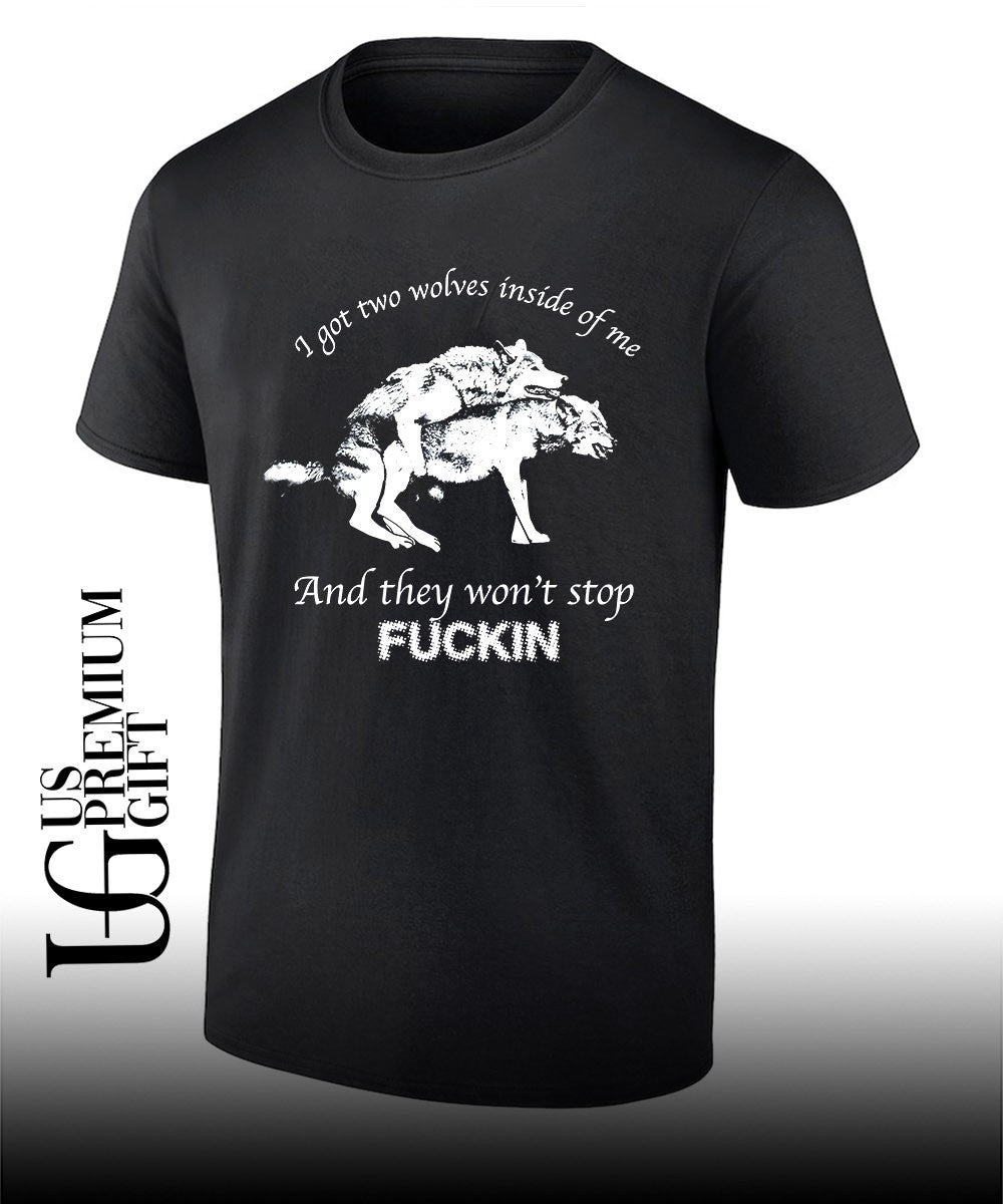 Dogs I got two wolves inside me and they won’t stop fucking shirt Unisex